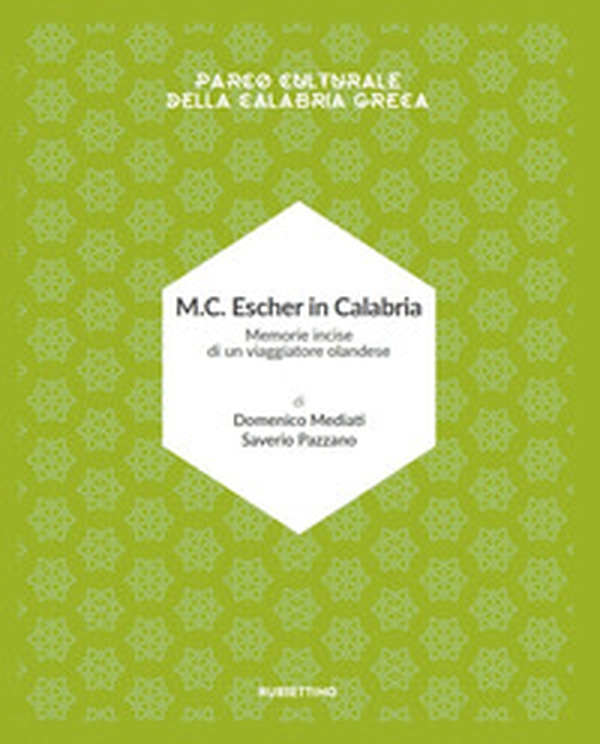 M.C. Escher in Calabria. Memorie incise di un viaggiatore olandese. Parco culturale della Calabria greca - Librerie.coop M.C. Escher in Calabria. Memorie incise di un viaggiatore olandese. Parco culturale della Calabria greca - Librerie.coop