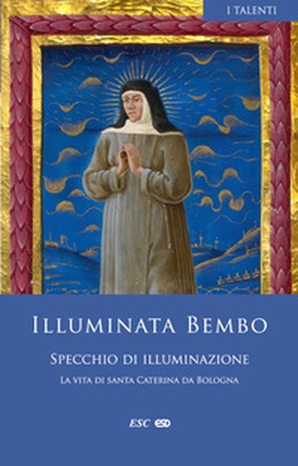 Specchio di illuminazione La vita di santa Caterina da Bologna - Librerie.coop Specchio di illuminazione La vita di santa Caterina da Bologna - Librerie.coop