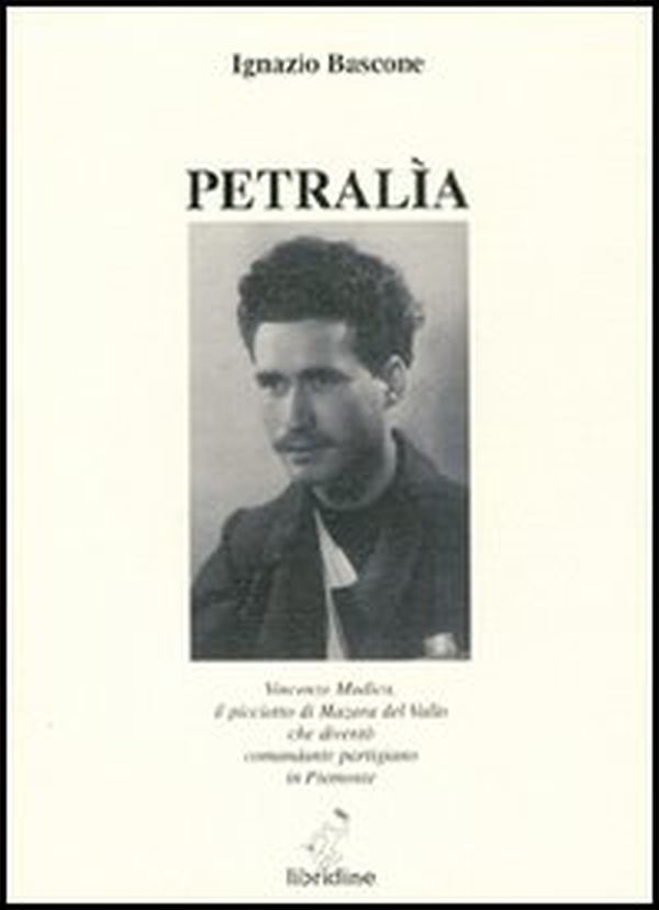Petralìa : Vincenzo Modica il picciotto di Mazara del Vallo che diventò comandante partigiano in Piemonte - Librerie.coop Petralìa : Vincenzo Modica il picciotto di Mazara del Vallo che diventò comandante partigiano in Piemonte - Librerie.coop