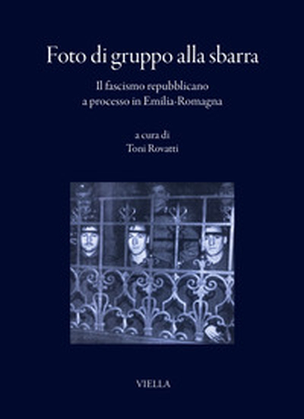 Foto di gruppo alla sbarra. Il fascismo repubblicano a processo in Emilia-Romagna - Librerie.coop