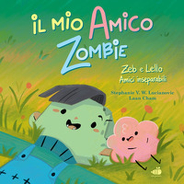Il mio amico zombie. Zeb e Lello amici inseparabili - Librerie.coop