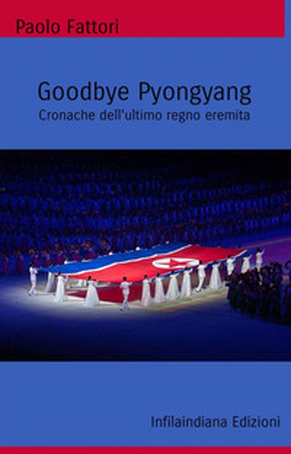 Goodbye Pyongyang. Cronache dell'ultimo regno eremita - Librerie.coop Goodbye Pyongyang. Cronache dell'ultimo regno eremita - Librerie.coop