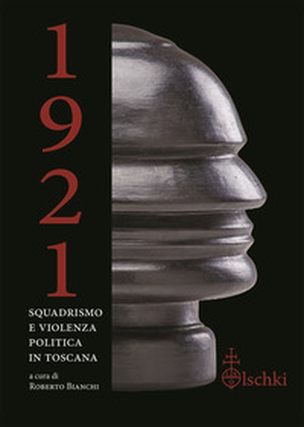 1921. Squadrismo e violenza politica in Toscana - Librerie.coop 1921. Squadrismo e violenza politica in Toscana - Librerie.coop