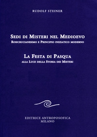 Sedi di misteri nel Medioevo. Rosicrucianesimo e principio iniziatico moderno. La festa di Pasqua alla luce della storia dei misteri - Librerie.coop Sedi di misteri nel Medioevo. Rosicrucianesimo e principio iniziatico moderno. La festa di Pasqua alla luce della storia dei misteri - Librerie.coop