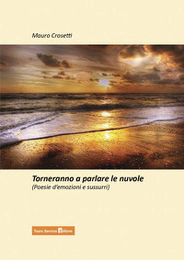 Torneranno a parlare le nuvole. Poesie d'emozioni e sussurri - Librerie.coop Torneranno a parlare le nuvole. Poesie d'emozioni e sussurri - Librerie.coop