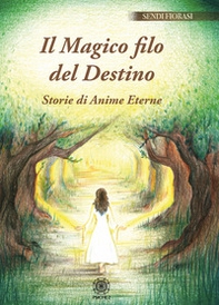 Il magico filo del destino. Storie di anime eterne - Librerie.coop