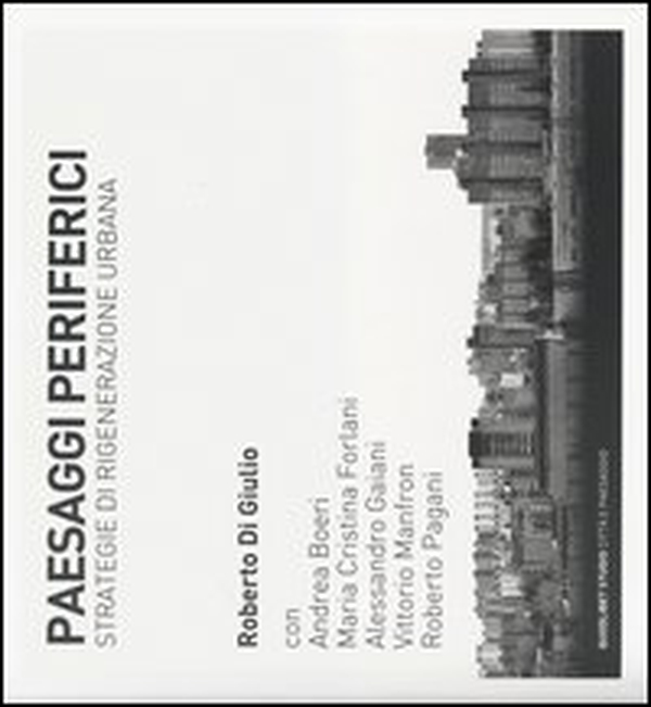 Paesaggi periferici. Strategie di rigenerazione urbana - Librerie.coop Paesaggi periferici. Strategie di rigenerazione urbana - Librerie.coop