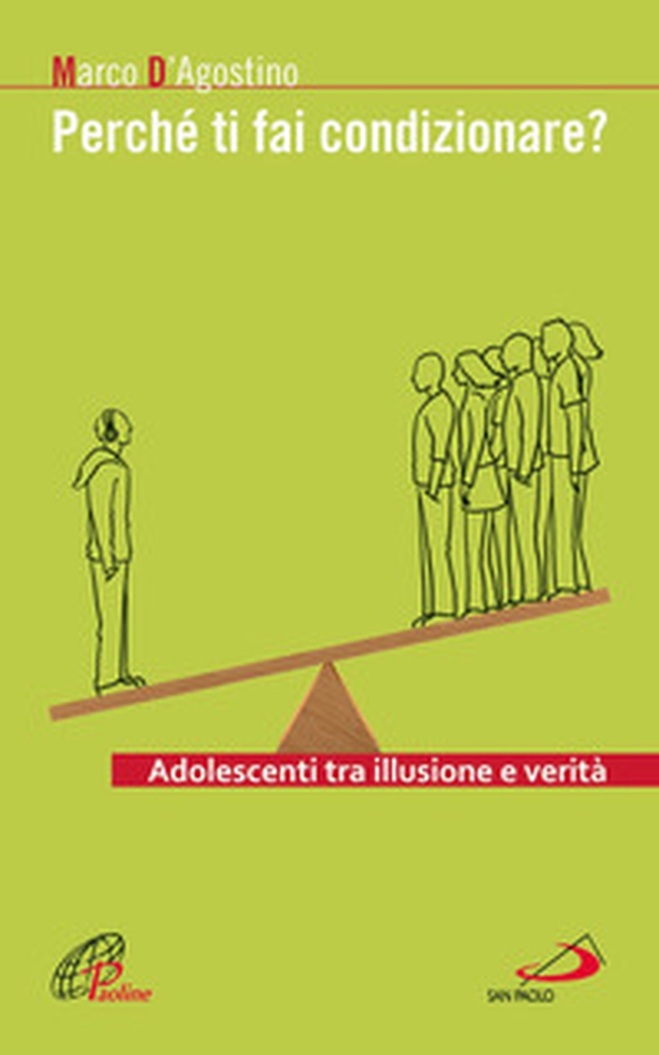 Perché ti fai condizionare? Adolescenti tra illusione e verità - Librerie.coop Perché ti fai condizionare? Adolescenti tra illusione e verità - Librerie.coop