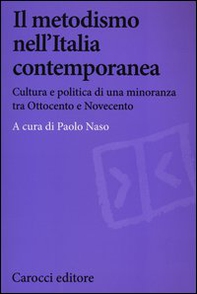Il metodismo nell'Italia contemporanea. Cultura e politica di una minoranza tra Ottocento e Novecento - Librerie.coop