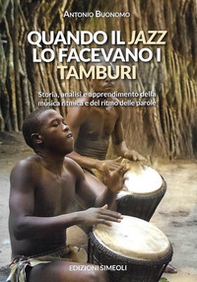 Quando il jazz lo facevano i tamburi. Storia, analisi e apprendimento della musica ritmica e del ritmo delle parole - Librerie.coop