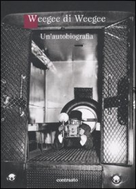 Weegee di Weegee. Un'autobiografia - Librerie.coop Weegee di Weegee. Un'autobiografia - Librerie.coop