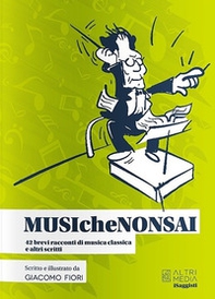 MUSIcheNONSAI. 42 brevi racconti di musica classica e altri scritti - Librerie.coop