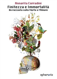 Finitezza e immortalità. Un racconto sulla morte e l'amore - Librerie.coop