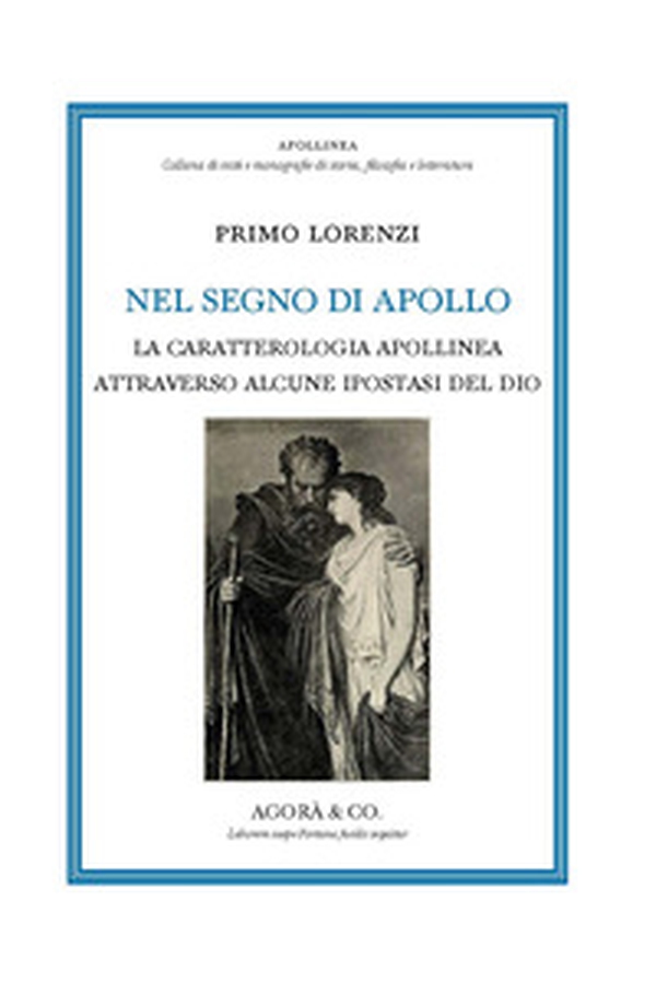 Nel segno di Apollo. La caratterologia apollinea attraverso alcune ipostasi del dio - Librerie.coop Nel segno di Apollo. La caratterologia apollinea attraverso alcune ipostasi del dio - Librerie.coop