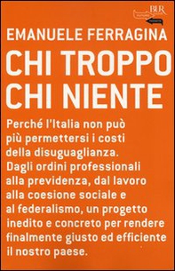 Chi troppo chi niente. Perché l'Italia non può più permettersi i costi della disuguaglianza. Dagli ordini professionali alla previdenza, dal lavoro alla coesione... - Librerie.coop