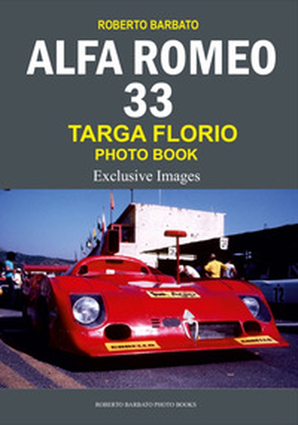 Targa Florio. Alfa romeo 33. Photo book. Exclusive images - Librerie.coop Targa Florio. Alfa romeo 33. Photo book. Exclusive images - Librerie.coop