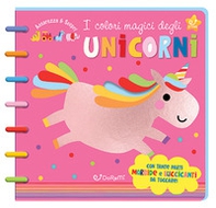 I colori magici degli unicorni. Accarezza & scopri - Librerie.coop