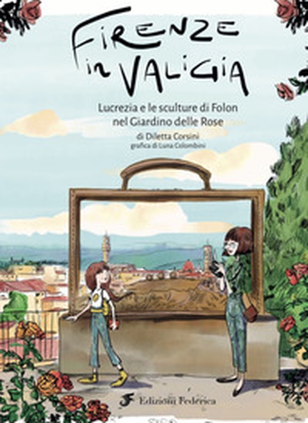 Firenze in valigia. Lucrezia e le sculture di Folon nel giardino delle rose - Librerie.coop Firenze in valigia. Lucrezia e le sculture di Folon nel giardino delle rose - Librerie.coop