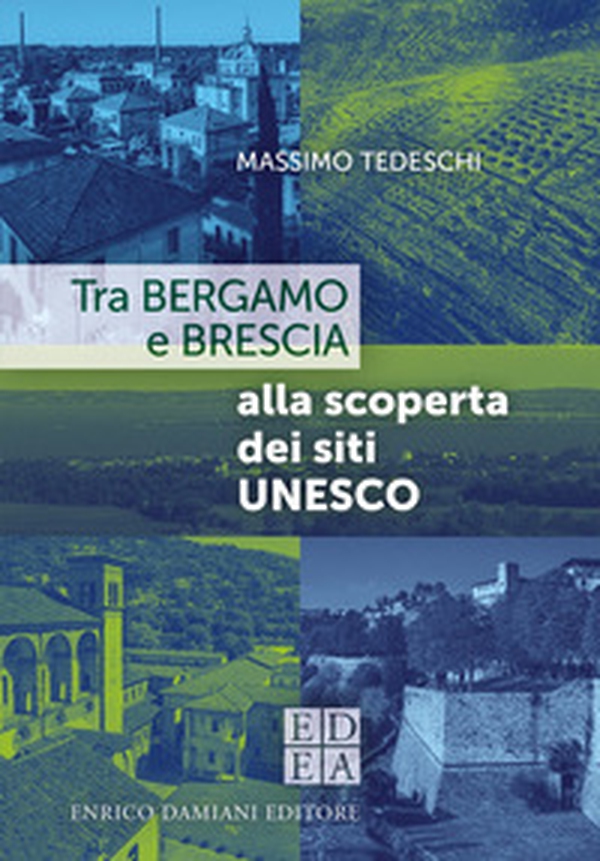 Tra Bergamo e Brescia alla scoperta dei siti Unesco - Librerie.coop