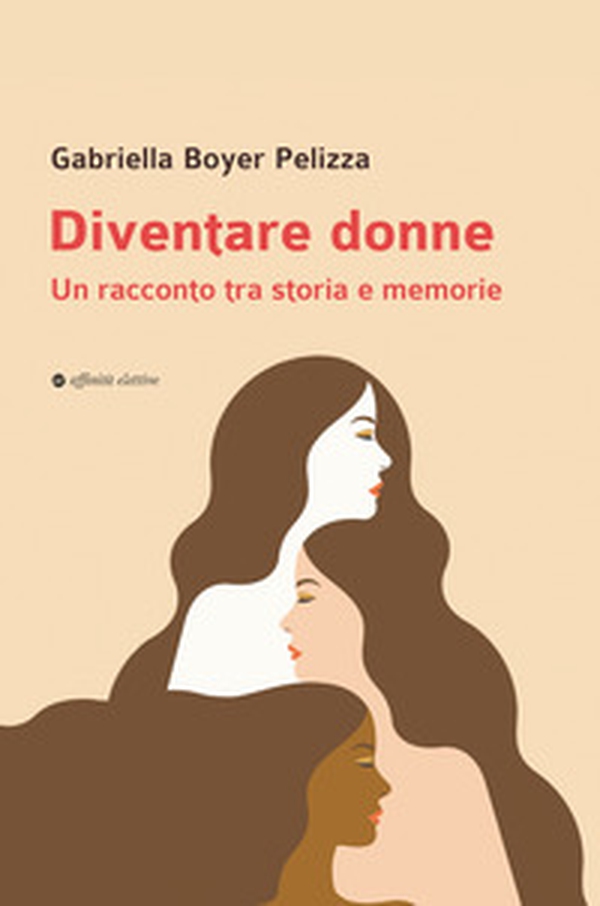 Diventare donne. Un racconto tra storia e memorie - Librerie.coop Diventare donne. Un racconto tra storia e memorie - Librerie.coop