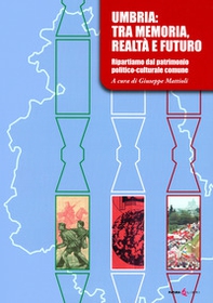 Umbria: tra memoria, realtà e futuro. Ripartiamo dal patrimonio politico-culturale comune - Librerie.coop
