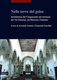 Nelle terre del gelso. Architettura del Cinquecento nel territorio del Val Demone, tra Messina e Palermo - Librerie.coop