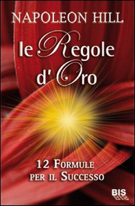 Le regole d'oro. 12 formule per il successo - Librerie.coop Le regole d'oro. 12 formule per il successo - Librerie.coop