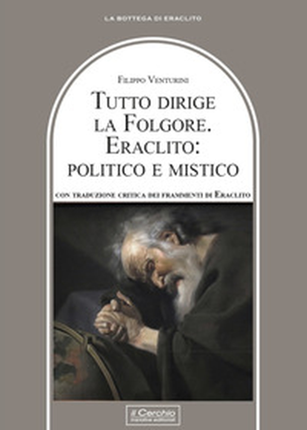 Tutto dirige la folgore. Eraclito: politico e mistico - Librerie.coop Tutto dirige la folgore. Eraclito: politico e mistico - Librerie.coop