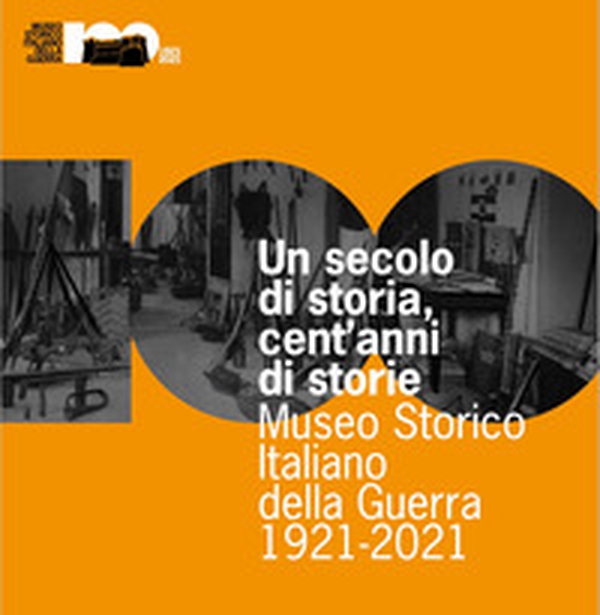 Un secolo di storia, cent'anni di storia. Museo Storico Italiano della Guerra 1921-2021 - Librerie.coop Un secolo di storia, cent'anni di storia. Museo Storico Italiano della Guerra 1921-2021 - Librerie.coop