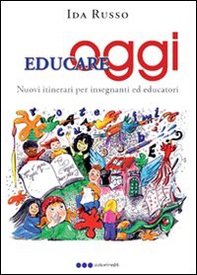 Educare oggi. Nuovi itinerari per insegnanti ed educatori - Librerie.coop