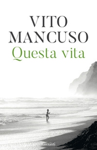 Questa vita. Conoscerla, nutrirla, proteggerla - Librerie.coop Questa vita. Conoscerla, nutrirla, proteggerla - Librerie.coop