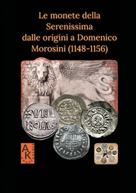 Le monete della Serenissima dalle origini a Domenico Morosini (1148-1156) - Librerie.coop