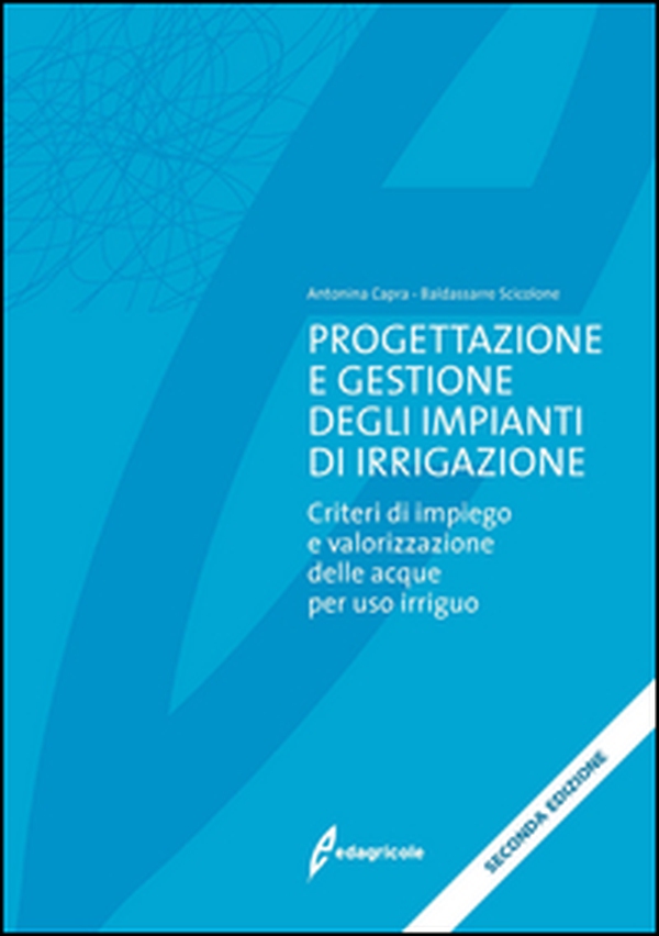 Progettazione e gestione degli impianti di irrigazione. Criteri di impiego e valorizzazione delle acque per uso irriguo - Librerie.coop Progettazione e gestione degli impianti di irrigazione. Criteri di impiego e valorizzazione delle acque per uso irriguo - Librerie.coop