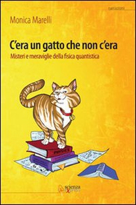 C'era un gatto che non c'era. Misteri e meraviglie della fisica quantistica - Librerie.coop