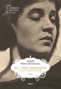 Io, Tina Modotti. Felice perché libera - Librerie.coop