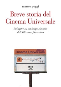 Breve storia del cinema Universale. Indagine su un luogo simbolo dell'Oltrarno fiorentino - Librerie.coop