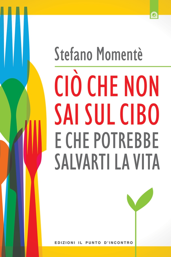 Ciò che non sai sul cibo e che potrebbe salvarti la vita - Librerie.coop Ciò che non sai sul cibo e che potrebbe salvarti la vita - Librerie.coop