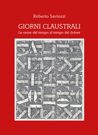 Giorni claustrali. Le orme del tempo al tempo del dolore - Librerie.coop