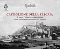 Castiglione della Pescaia. La storia, l'urbanistica e l'architettura di un antico insediamento e del suo territorio - Librerie.coop