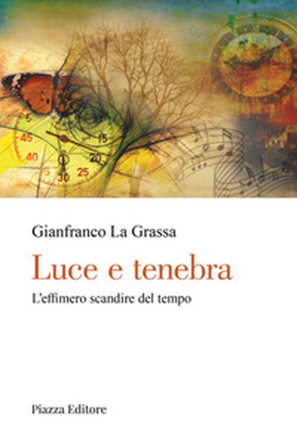 Luce e tenebra. L'effimero scandire del tempo - Librerie.coop Luce e tenebra. L'effimero scandire del tempo - Librerie.coop