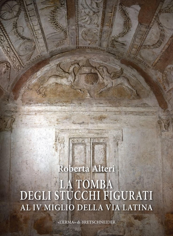 La Tomba degli Stucchi Figurati al IV miglio della via Latina - Librerie.coop