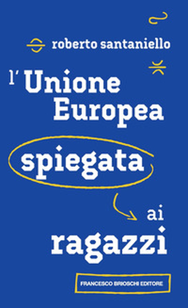 L'Unione Europea spiegata ai ragazzi - Librerie.coop L'Unione Europea spiegata ai ragazzi - Librerie.coop