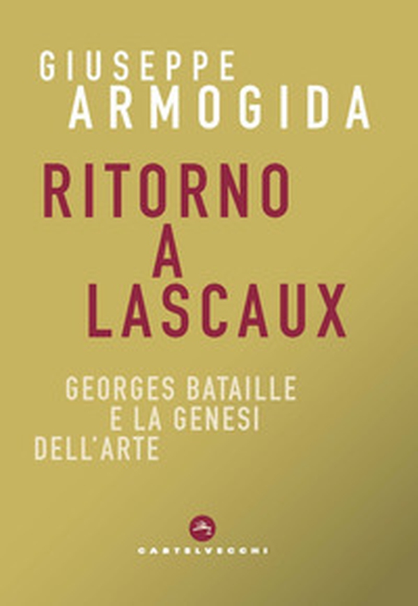 Ritorno a Lascaux. Georges Bataille e la genesi dell'arte - Librerie.coop Ritorno a Lascaux. Georges Bataille e la genesi dell'arte - Librerie.coop