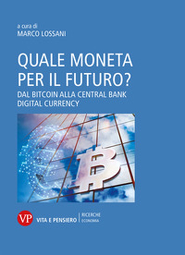 Quale moneta per il futuro? Dal Bitcoin alla Central Bank Digital Currency - Librerie.coop Quale moneta per il futuro? Dal Bitcoin alla Central Bank Digital Currency - Librerie.coop