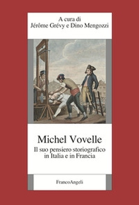 Michelle Vovelle. Il suo pensiero storiografico in Italia e in Francia - Librerie.coop
