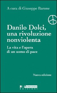 Danilo Dolci. Una rivoluzione nonviolenta. La vita e l'opera di un uomo di pace - Librerie.coop