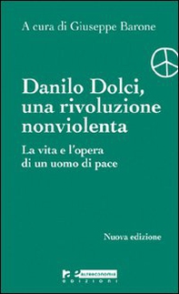 Danilo Dolci, una rivoluzione nonviolenta. La vita e l'opera di un uomo di pace - Librerie.coop