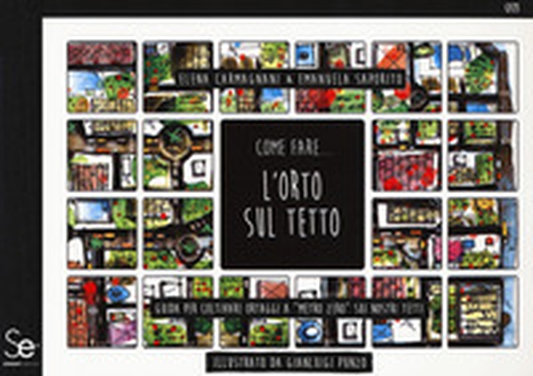 Come fare... l'orto sul tetto. Guida per coltivare ortaggi a «metro zero» sui nostri tetti - Librerie.coop Come fare... l'orto sul tetto. Guida per coltivare ortaggi a «metro zero» sui nostri tetti - Librerie.coop