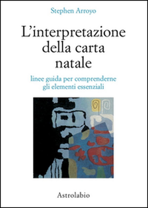 L'interpretazione della carta natale. Linee guida per comprenderne gli elementi essenziali - Librerie.coop L'interpretazione della carta natale. Linee guida per comprenderne gli elementi essenziali - Librerie.coop