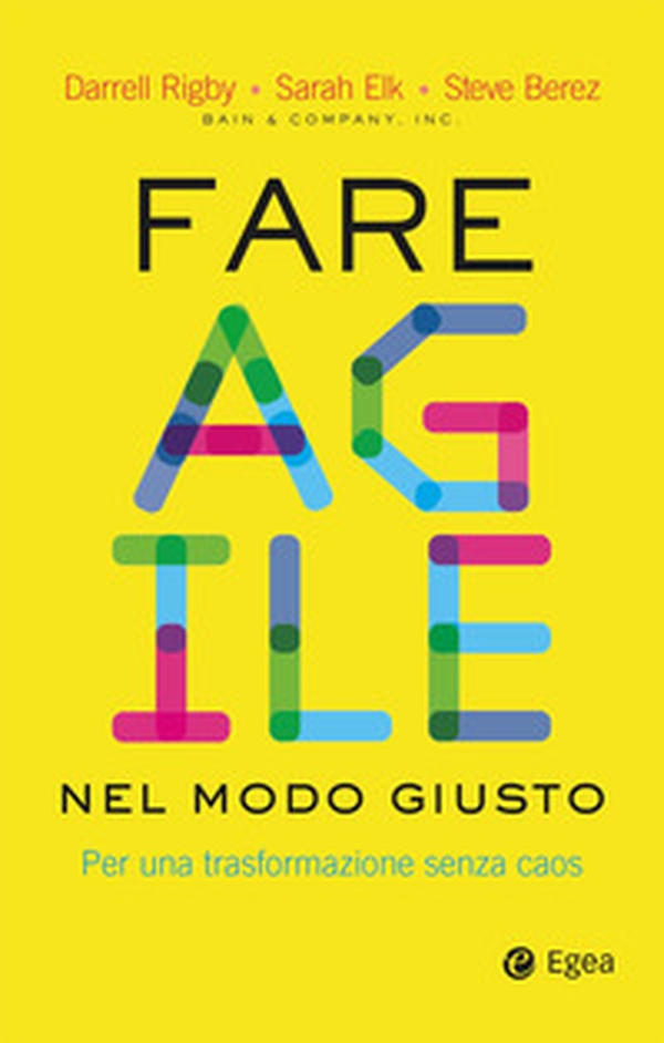 Fare agile nel modo giusto. Per una trasformazione senza caos - Librerie.coop Fare agile nel modo giusto. Per una trasformazione senza caos - Librerie.coop